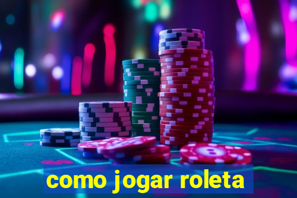 como jogar roleta